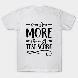 You Are More Than A Test Score T-Shirt